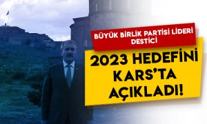 Büyük Birlik Partisi lideri Mustafa Destici, 2023 hedefini Kars’ta açıkladı