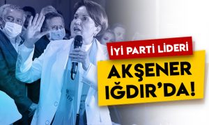 İYİ Parti lideri Meral Akşener Iğdır’da!