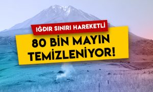 Iğdır sınırı hareketli: Türkiye ile İran arasındaki 80 bin mayın temizleniyor!