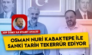 Siyaset Analizi – Osman Nuri Kabaktepe ile sanki tarih tekerrür ediyor