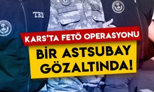 Kars’ta FETÖ operasyonu: Bir astsubay gözaltına alındı!