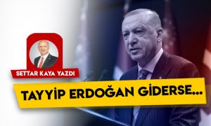 Tayyip Erdoğan giderse…