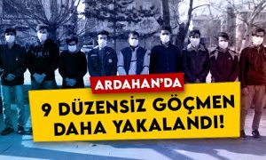 Ardahan’da 9 düzensiz göçmen daha yakalandı!