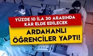 Ardahanlı öğrenciler yaptı: Kurumlar yüzde 10 ila 30 kazanç elde edecek!