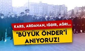 Kars, Ardahan, Iğdır, Ağrı… Büyük Önder Atatürk’ü anıyoruz!