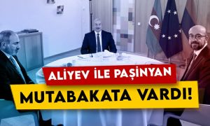 Aliyev ile Paşinyan mutabakata vardı!
