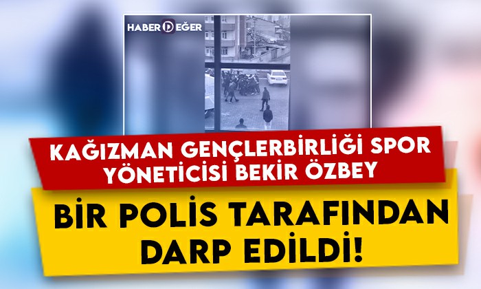 Kağızman Gençlerbirliği Spor yöneticisi Bekir Özbey, bir polis tarafından darp edildi!