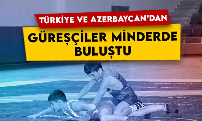 Türkiye ve Azerbaycan’dan güreşçiler minderde buluştu