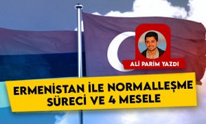 Ermenistan ile normalleşme süreci ve 4 mesele