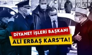 Diyanet İşleri Başkanı Ali Erbaş, Kars’ta!
