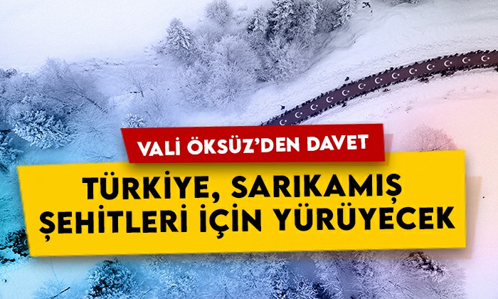 Kars Valisi Öksüz’den davet: Türkiye, Sarıkamış şehitleri için yürüyecek