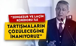 Milli Savunma Bakanı Hulusi Akar: Zengezur ve Laçin koridoru ile tartışmaların çözüleceğine inanıyoruz