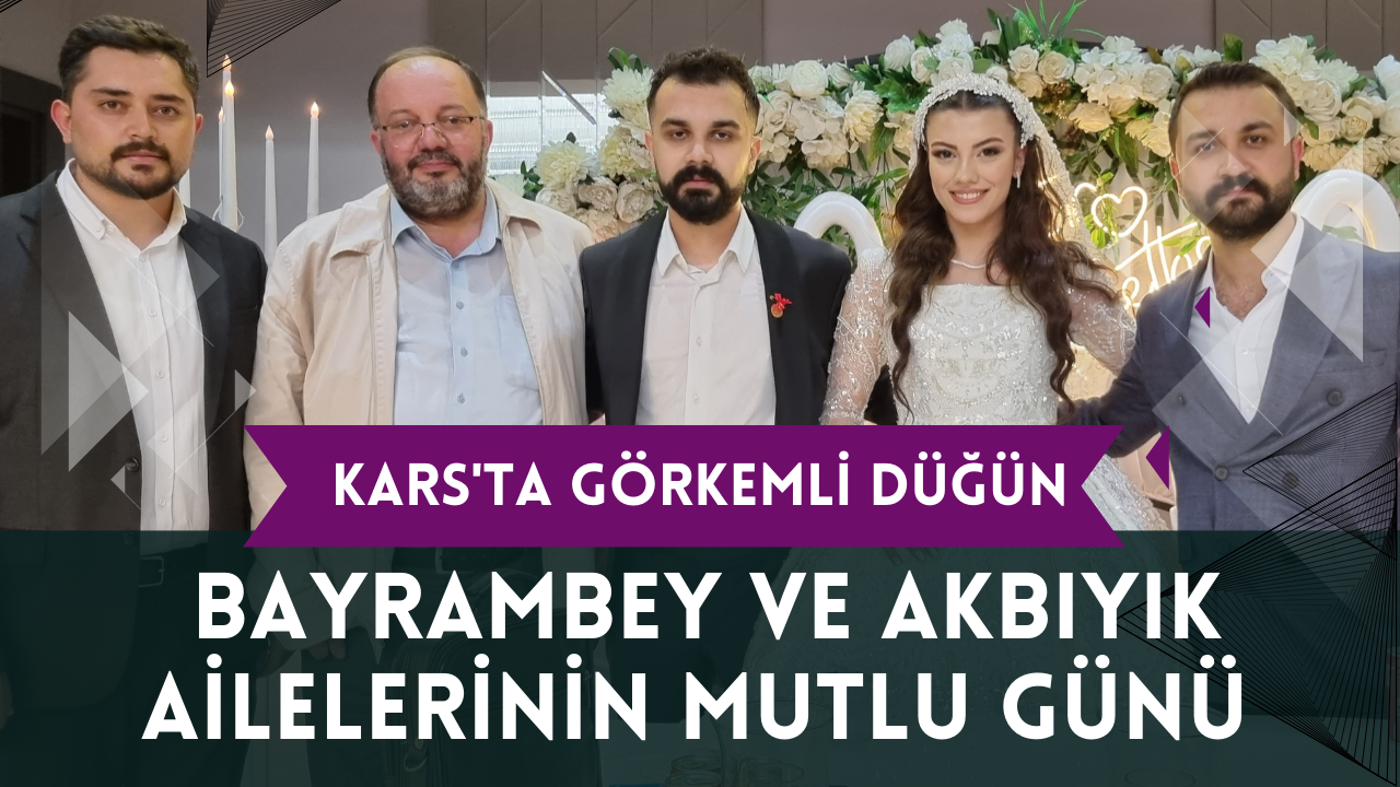 Kars’ta Bayrambey ve Akbıyık ailelerinin görkemli düğünü